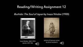 Reading/Writing Assignment 12
Bushido: The Soul of Japan by Inazo Nitobe (1900)
Inazo Nitobe, 1862-1933
(photo 1927-28)
(photo of Samurai armor
by Aime Humbert)
 