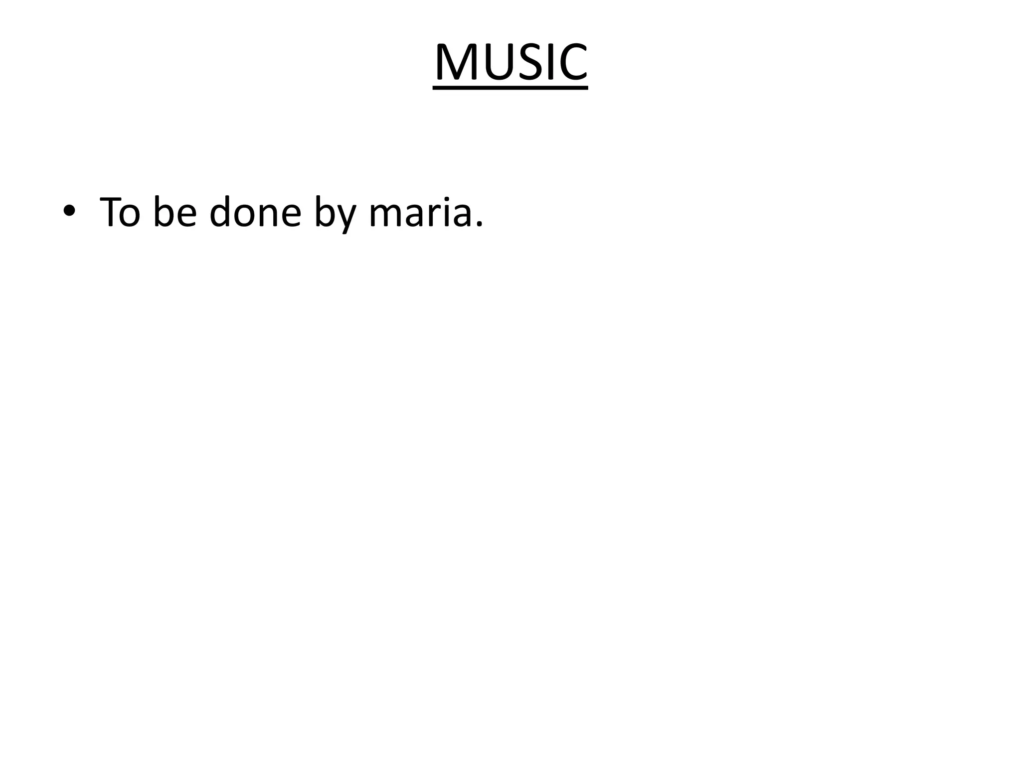 MUSIC

• To be done by maria.
 
