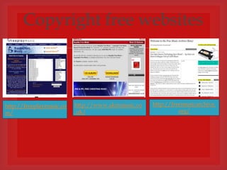 Copyright free websites
                                    


http://freeplaymusic.co   http://www.akmmusic.co   http://freemusicarchive.
m/                        .uk/                               org/
 