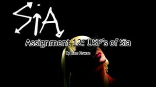 Assignment 12: USP’s of Sia
By Liam Howse
 