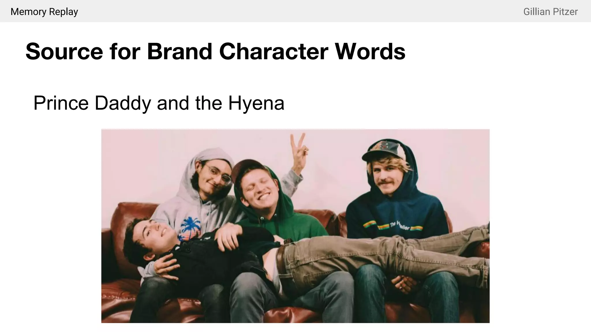 Memory Replay Gillian Pitzer
Source for Brand Character Words
Prince Daddy and the Hyena
 