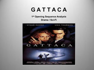 GATTACA
1st Opening Sequence Analysis
        Drama / Sci-Fi
 