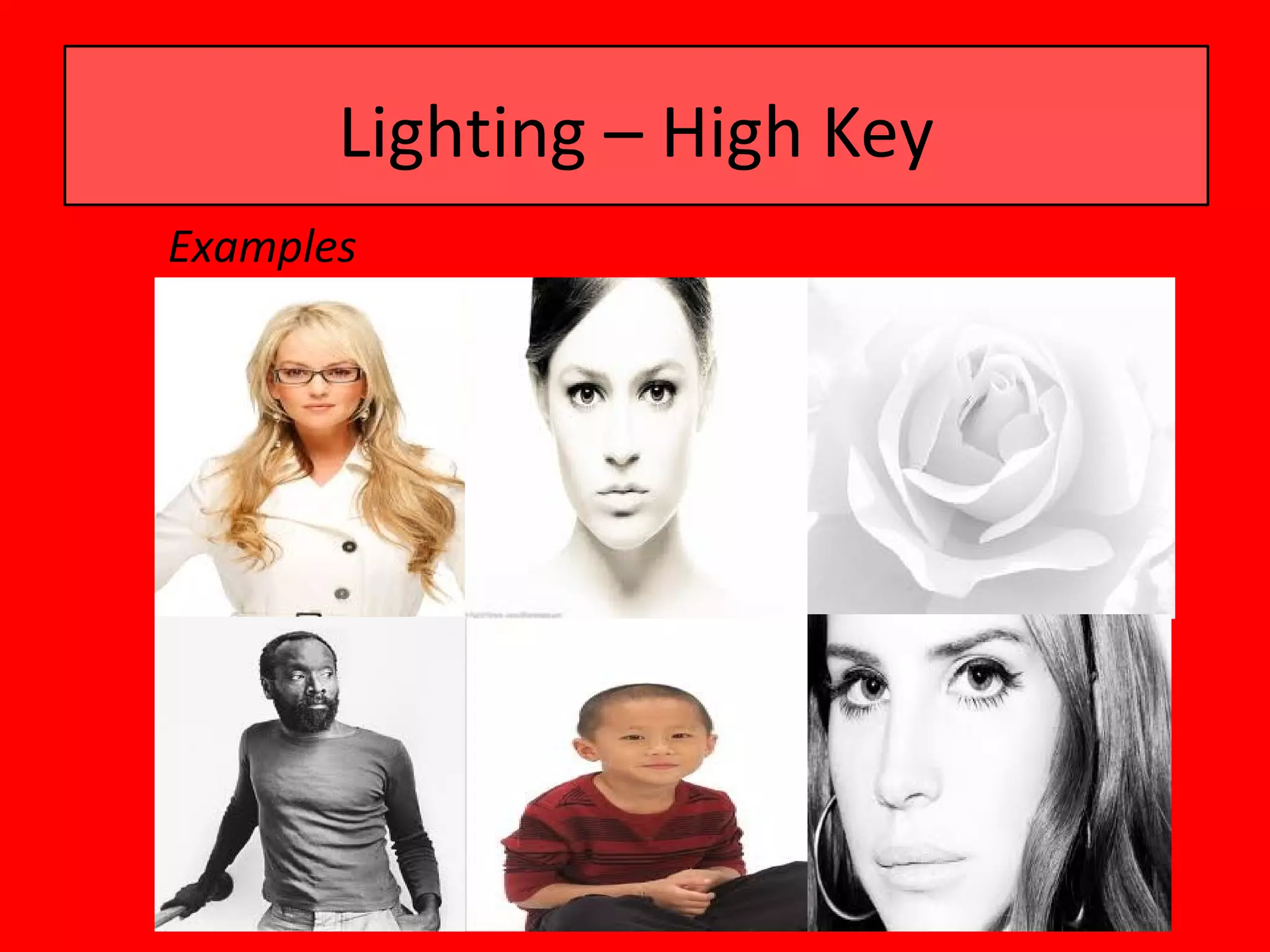 Lighting – High Key
Examples
 