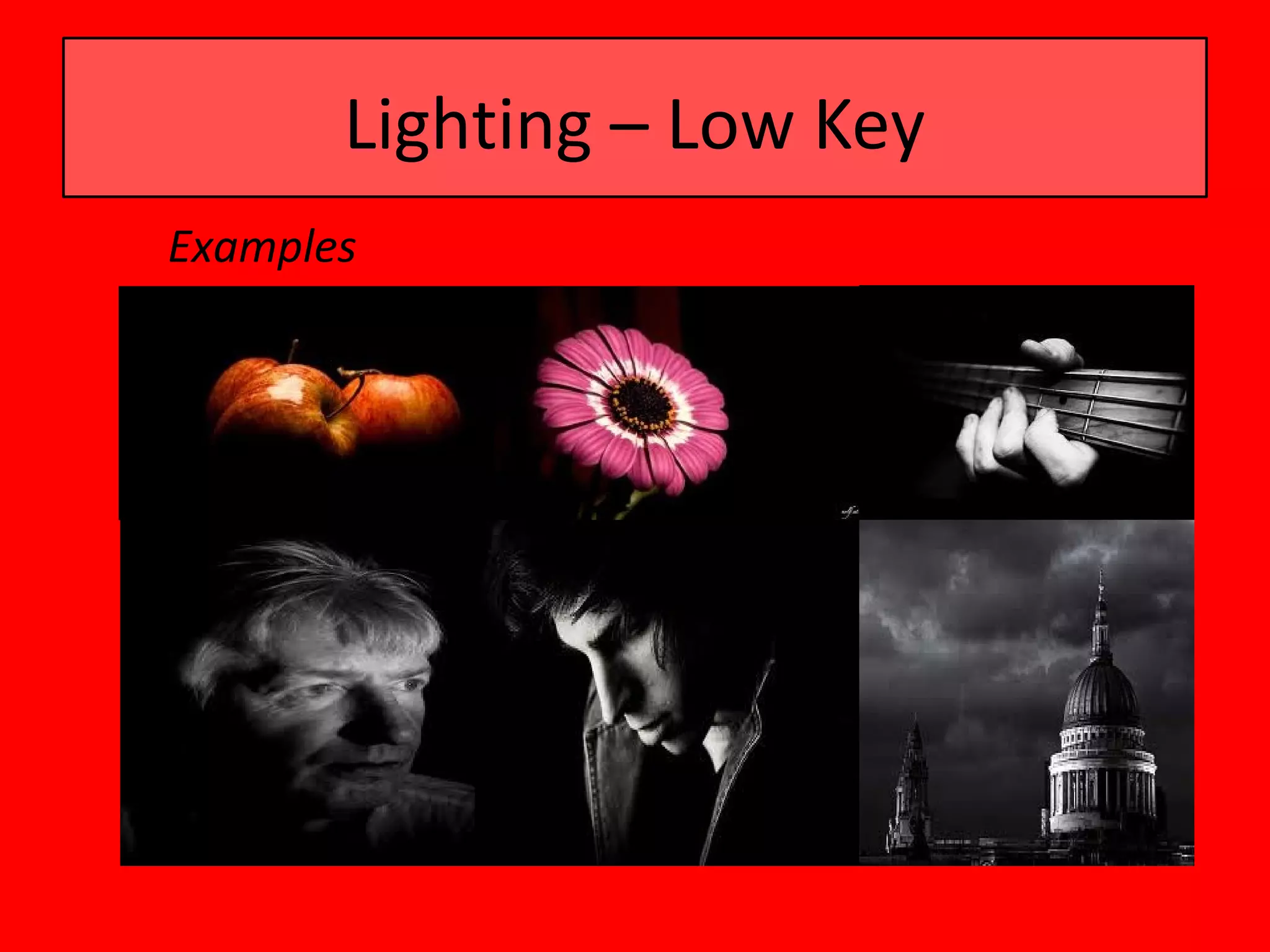 Lighting – Low Key
Examples
 