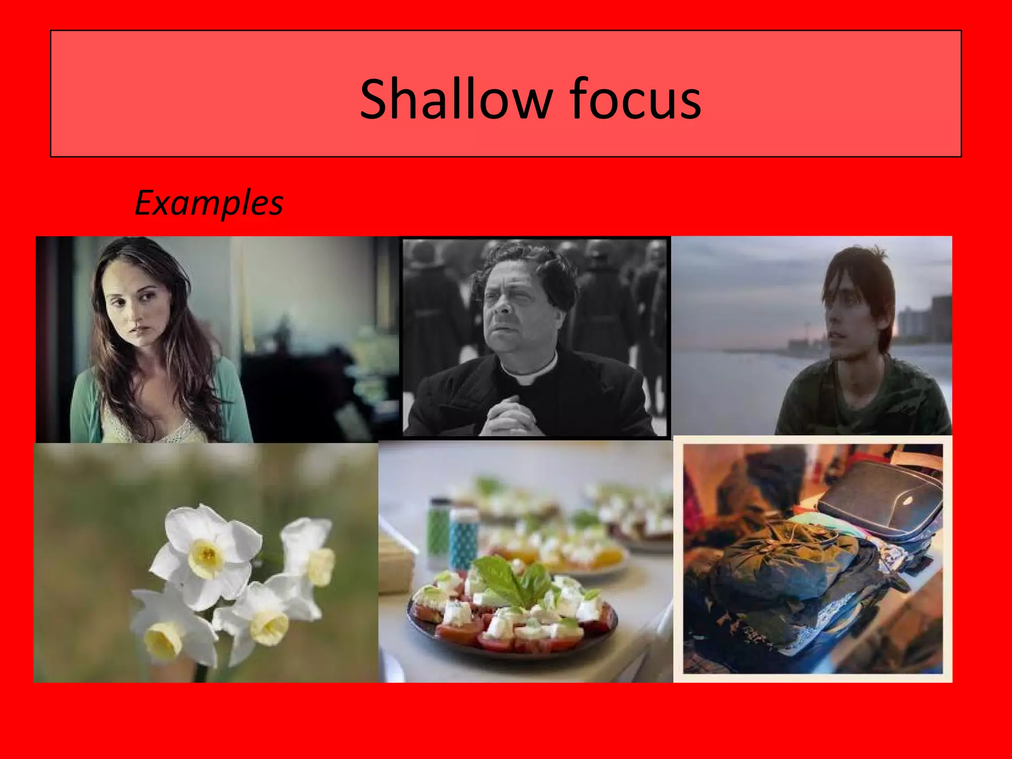 Shallow focus
Examples
 