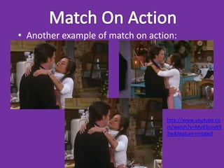• Another example of match on action:




                                  http://www.youtube.co
                                  m/watch?v=Mv93covb5
                                  3w&feature=related
 