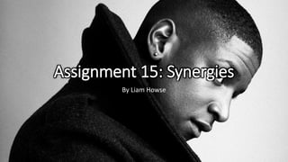 Assignment 15: Synergies
By Liam Howse
 