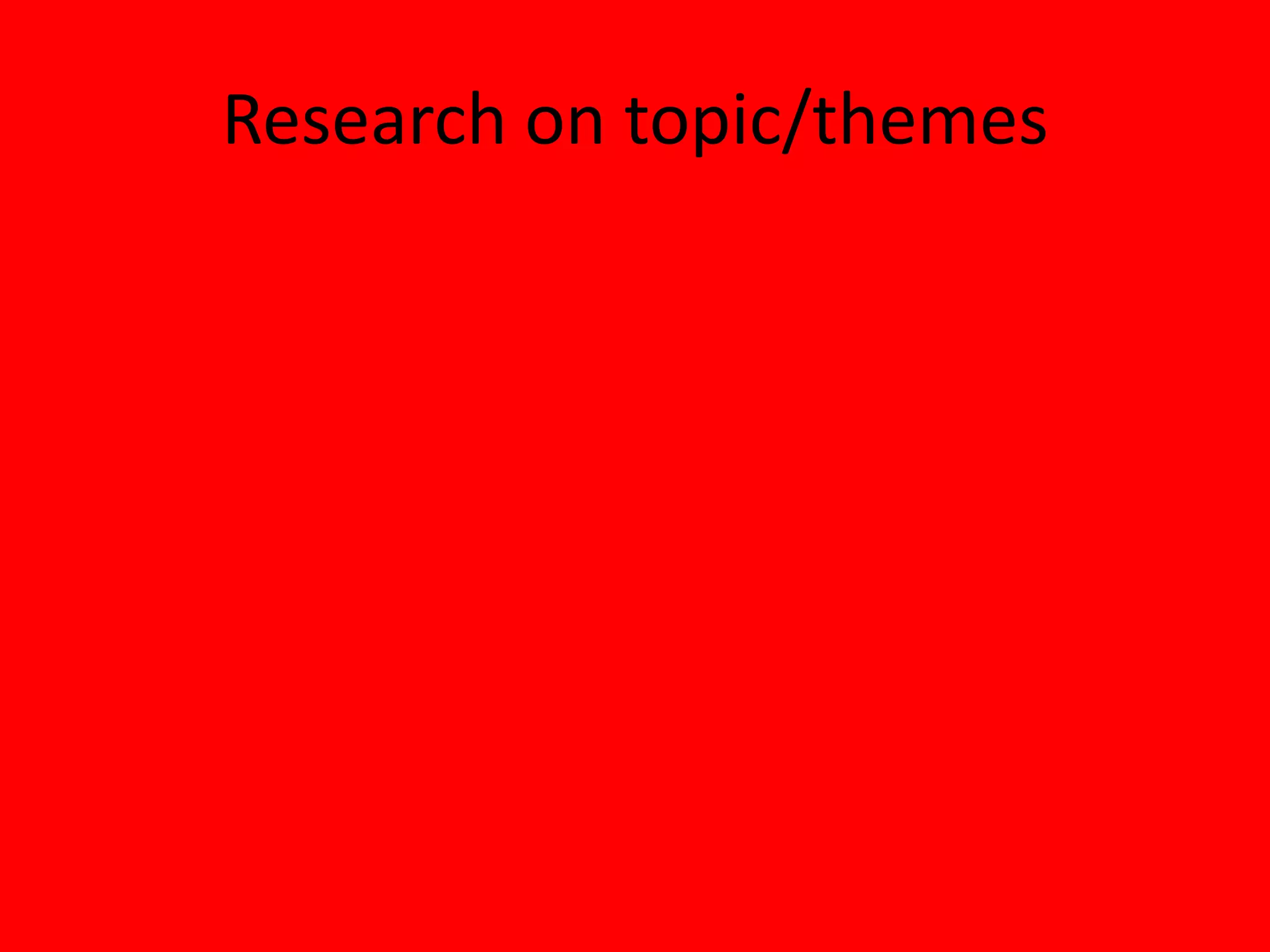 Research on topic/themes
 