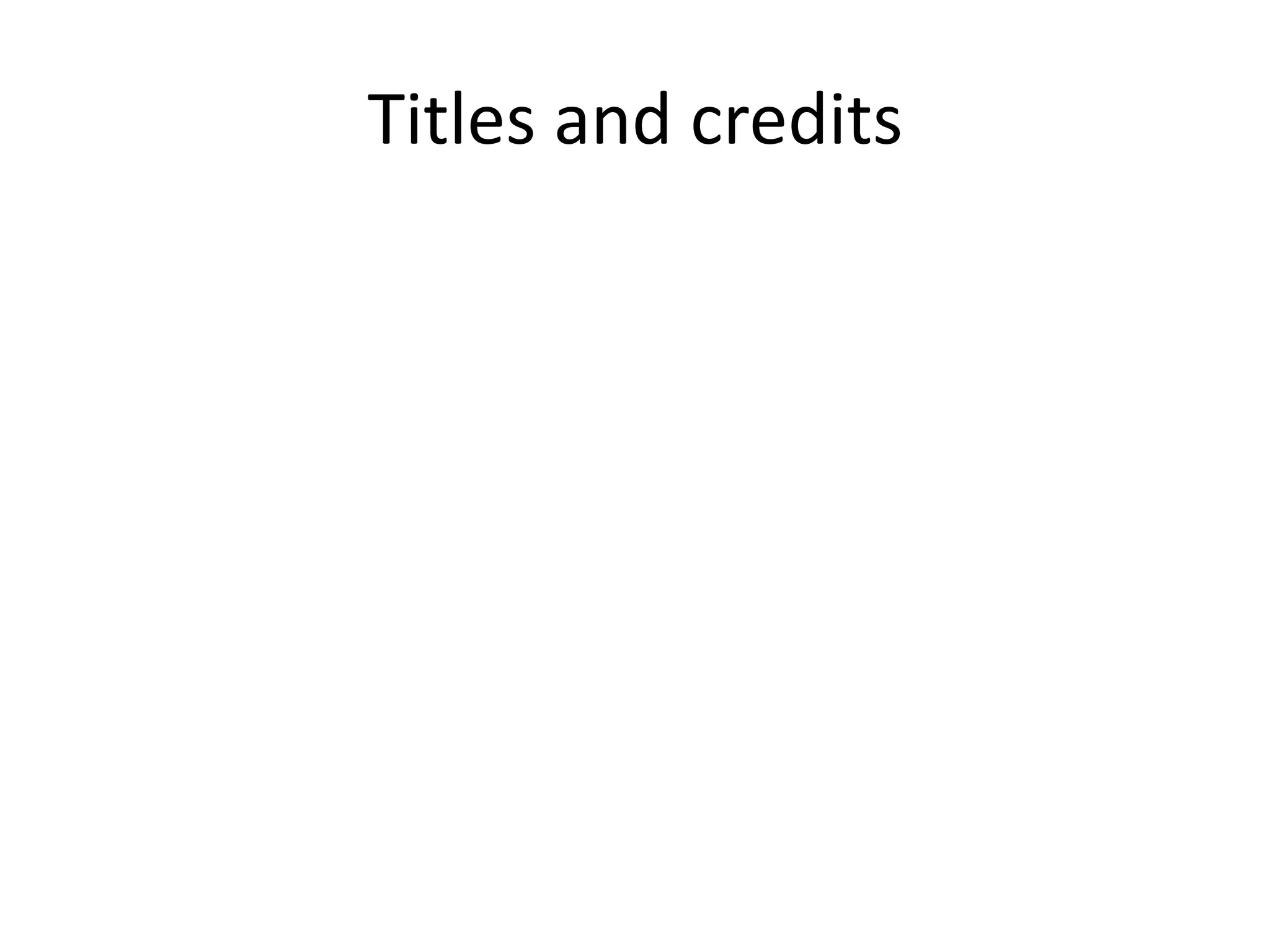 Titles and credits
 