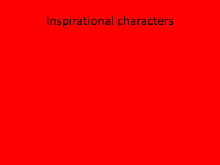 Inspirational characters
 