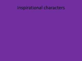 Inspirational characters
 