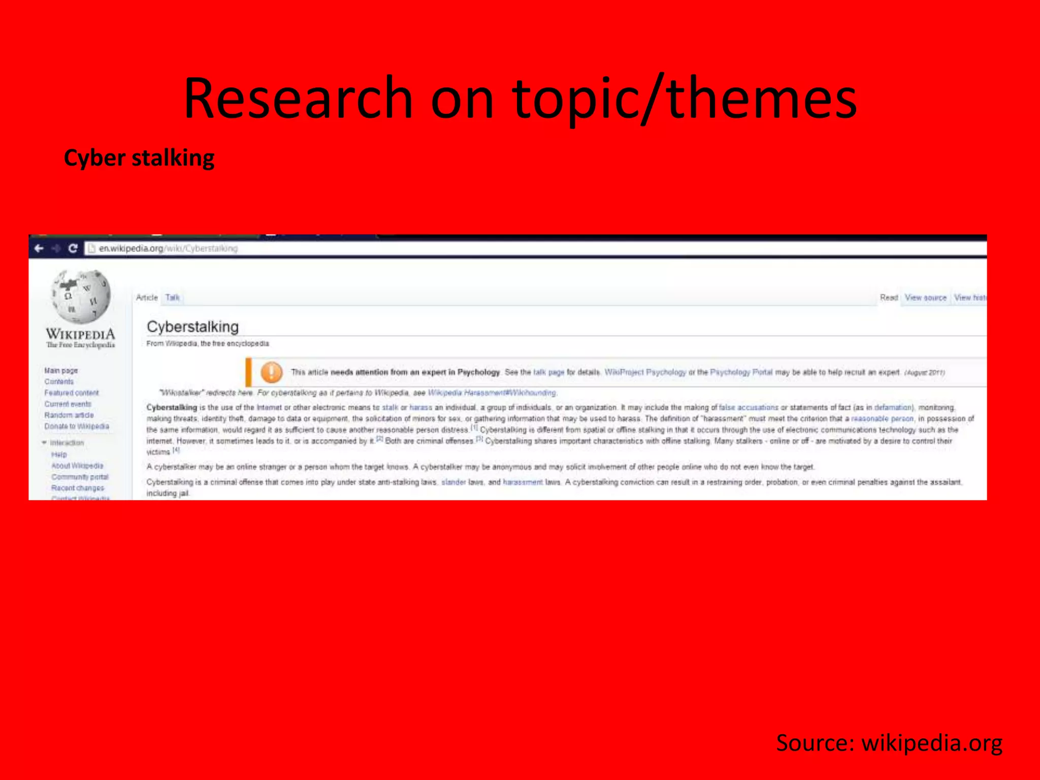Research on topic/themes
Cyber stalking




                               Source: wikipedia.org
 
