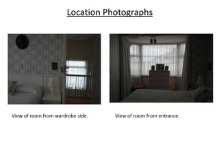 Location Photographs

View of room from wardrobe side.

View of room from entrance.

 