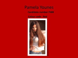 Pamela Younes
 Candidate number:7488
 Colour code - Red
 