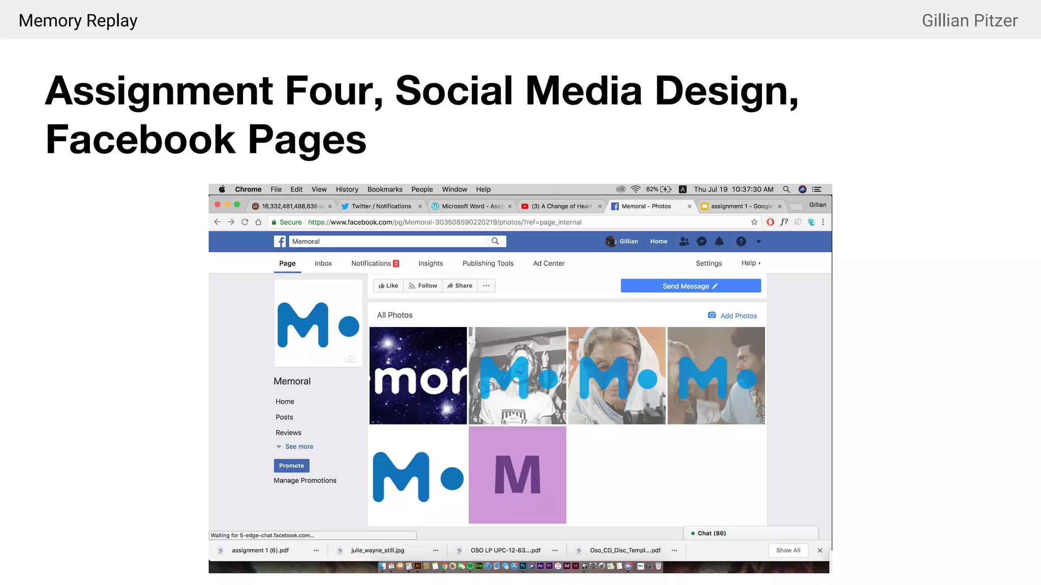 Memory Replay Gillian Pitzer
Assignment Four, Social Media Design,
Facebook Pages
 