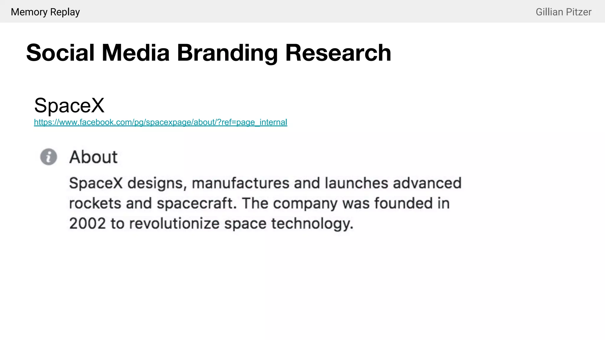 Memory Replay Gillian Pitzer
Social Media Branding Research
SpaceX
https://www.facebook.com/pg/spacexpage/about/?ref=page_internal
 