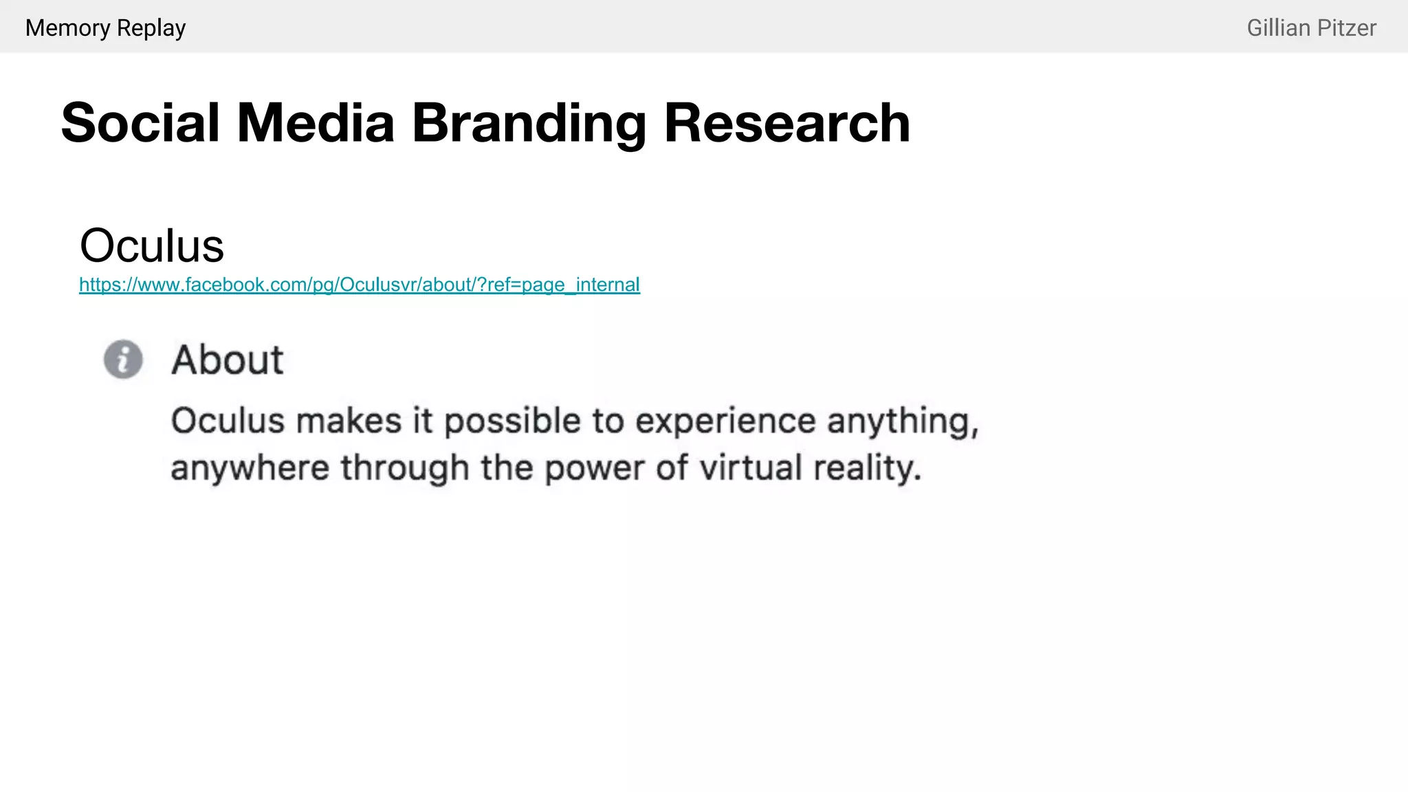 Memory Replay Gillian Pitzer
Social Media Branding Research
Oculus
https://www.facebook.com/pg/Oculusvr/about/?ref=page_internal
 