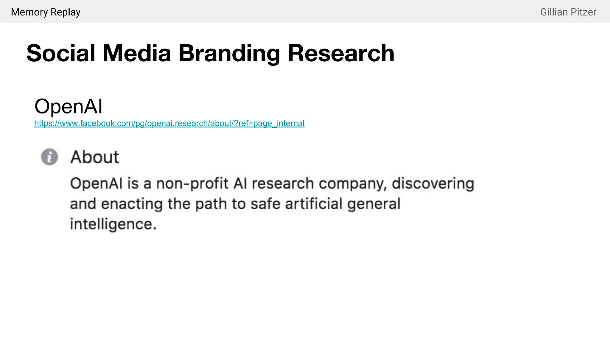 Memory Replay Gillian Pitzer
Social Media Branding Research
OpenAI
https://www.facebook.com/pg/openai.research/about/?ref=page_internal
 