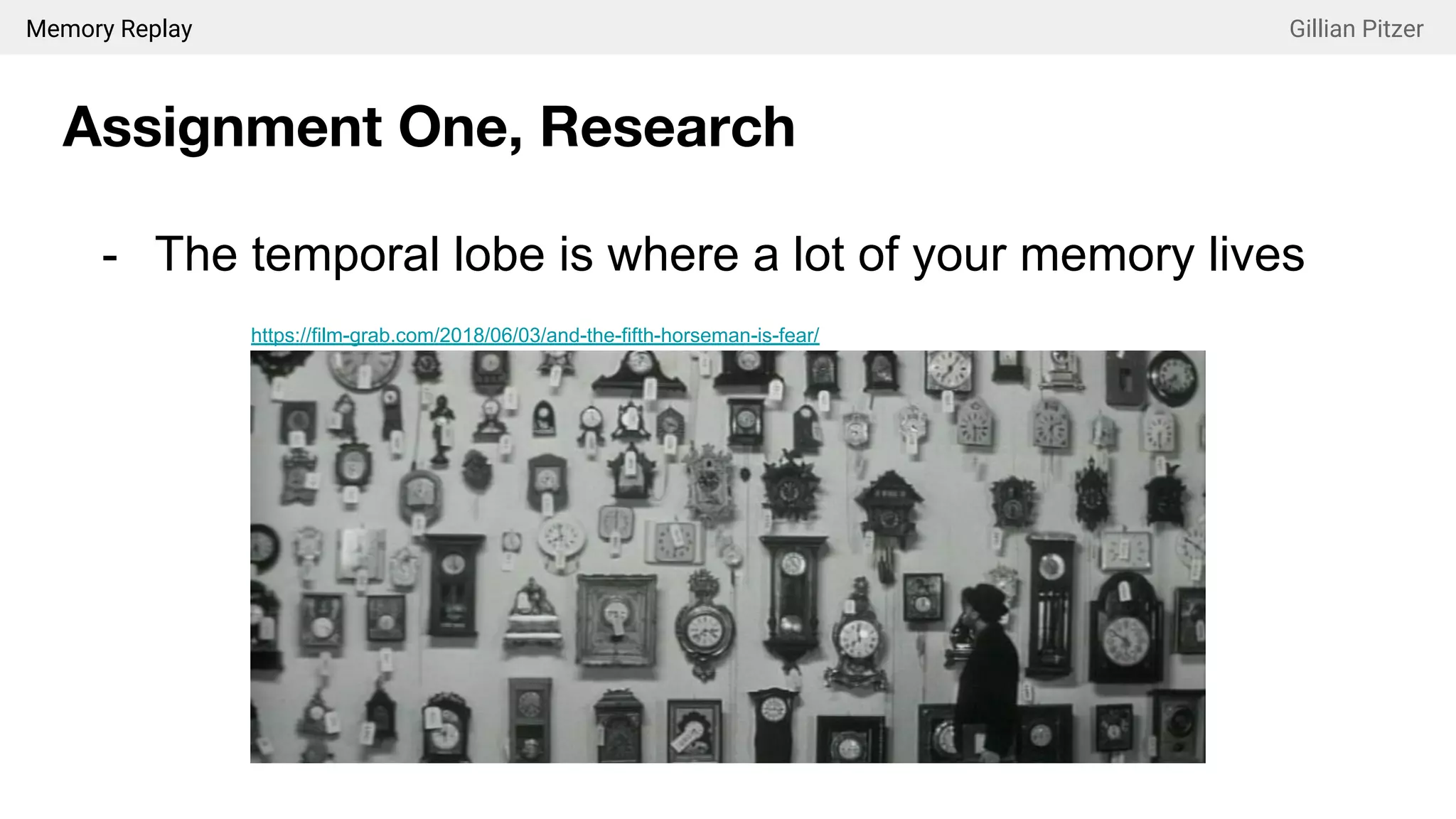 Memory Replay Gillian Pitzer
Assignment One, Research
- The temporal lobe is where a lot of your memory lives
https://film-grab.com/2018/06/03/and-the-fifth-horseman-is-fear/
 