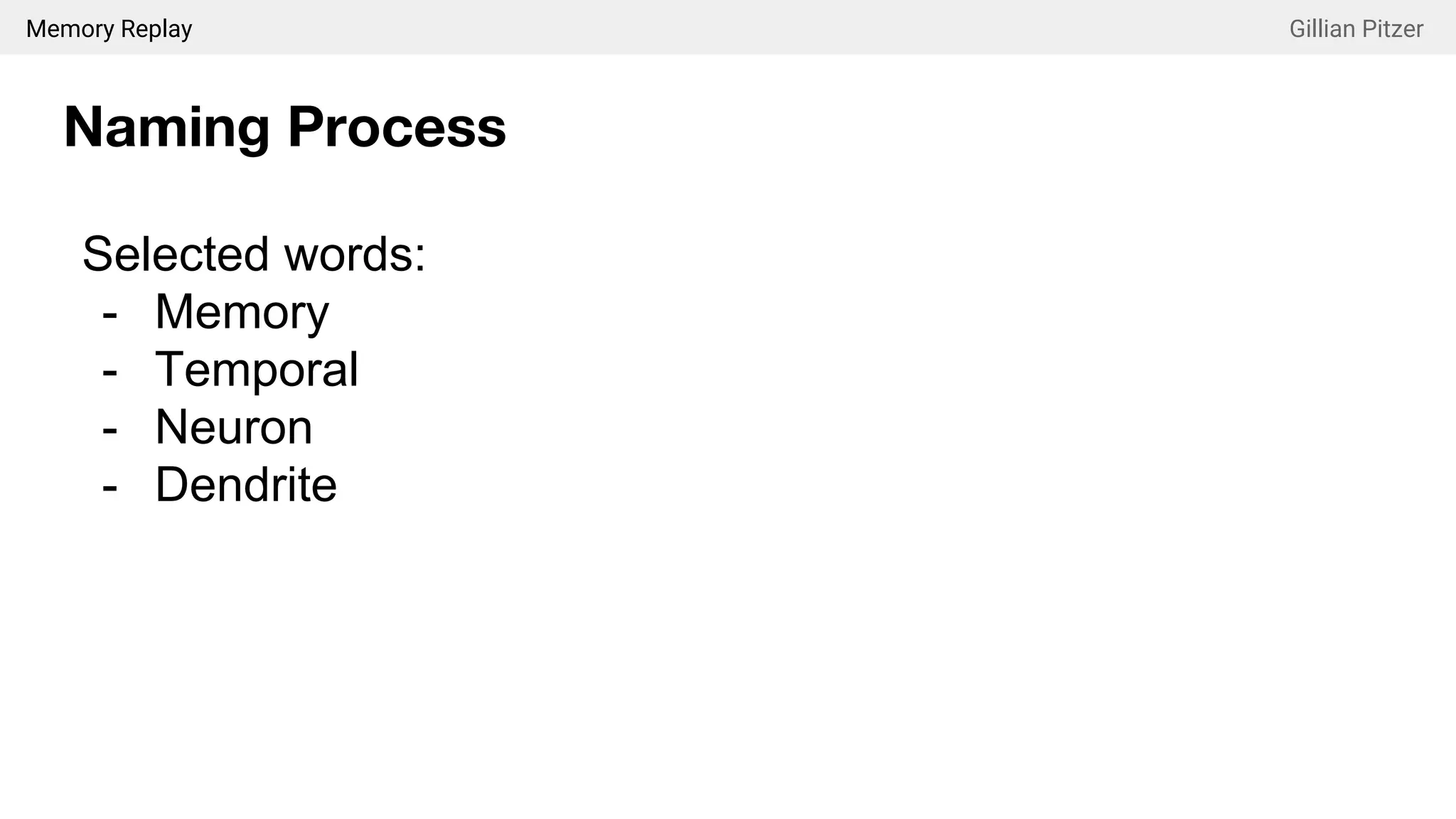 Memory Replay Gillian Pitzer
Naming Process
Selected words:
- Memory
- Temporal
- Neuron
- Dendrite
 