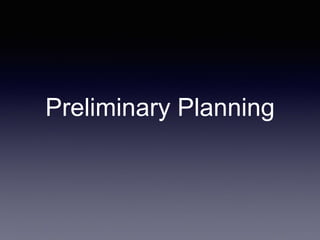 Preliminary Planning
 