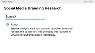 Memory Replay Gillian Pitzer
Social Media Branding Research
SpaceX
https://www.facebook.com/pg/spacexpage/about/?ref=page_internal
 