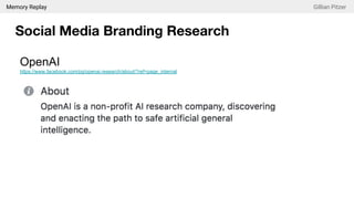 Memory Replay Gillian Pitzer
Social Media Branding Research
OpenAI
https://www.facebook.com/pg/openai.research/about/?ref=page_internal
 