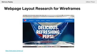 Memory Replay Gillian Pitzer
Webpage Layout Research for Wireframes
https://www.pepsi.com/en-us/
 