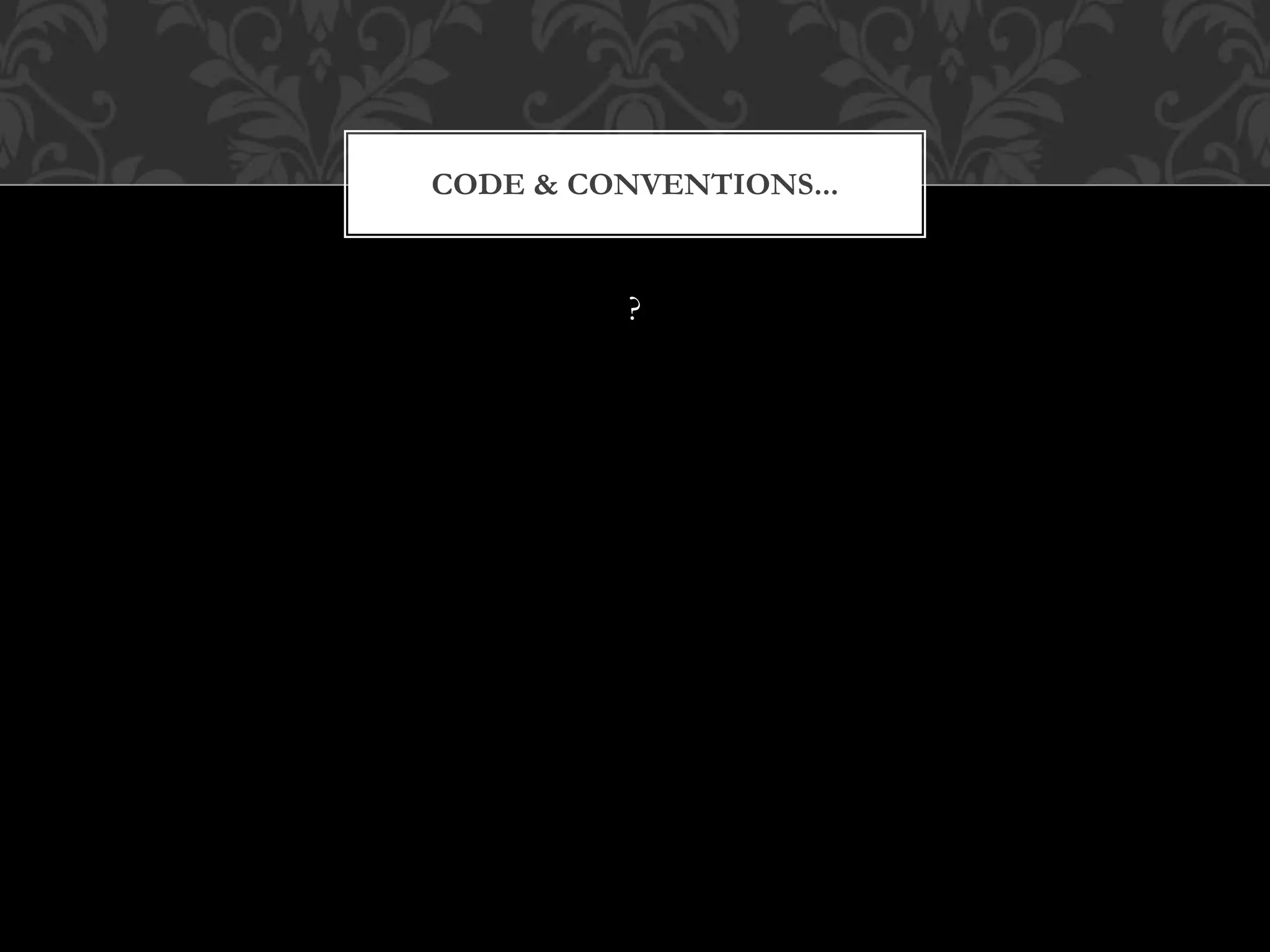 ?
CODE & CONVENTIONS...
 