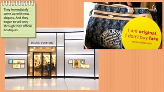 They immediately
came up with new
slogans. And they
began to sell only
through their official
boutiques.
 