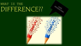 WHAT IS THE
DIFFERENCE??