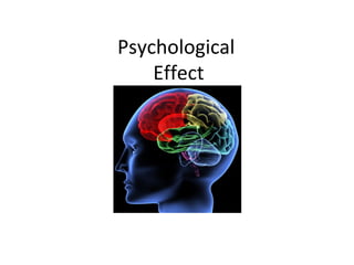 Psychological
    Effect
 
