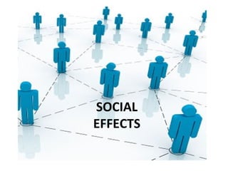 SOCIAL
EFFECTS
 