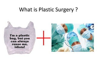 What is Plastic Surgery ?
 