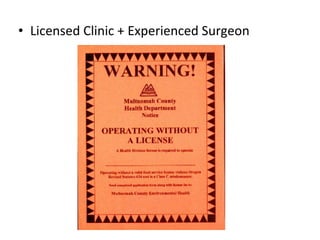 • Licensed Clinic + Experienced Surgeon
 