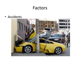 Factors
• Accidents
 