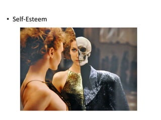 • Self-Esteem
 