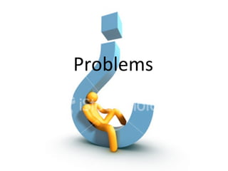 Problems
 