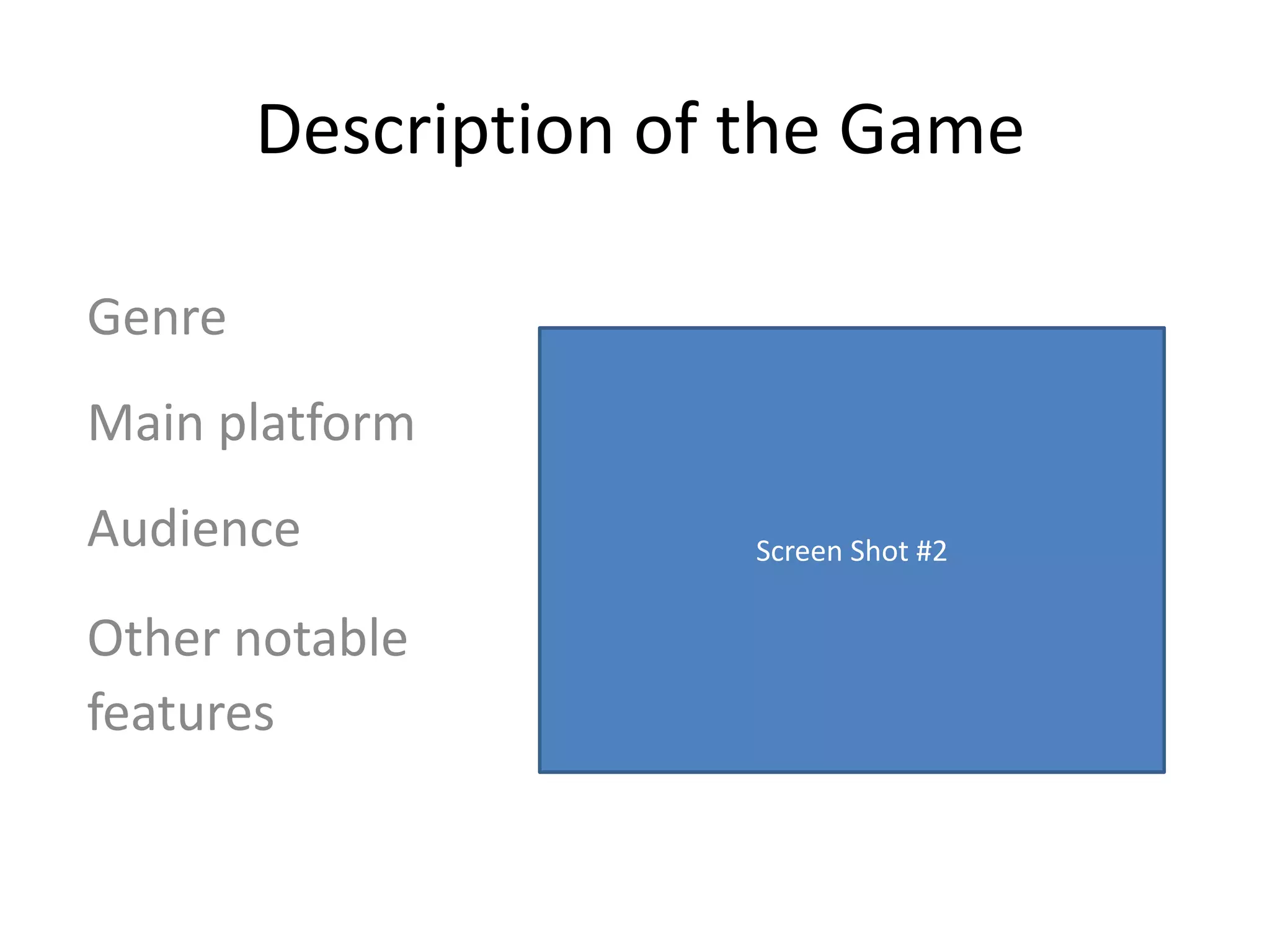 Description of the GameGenreScreen Shot #2Main platformAudienceOther notablefeatures
