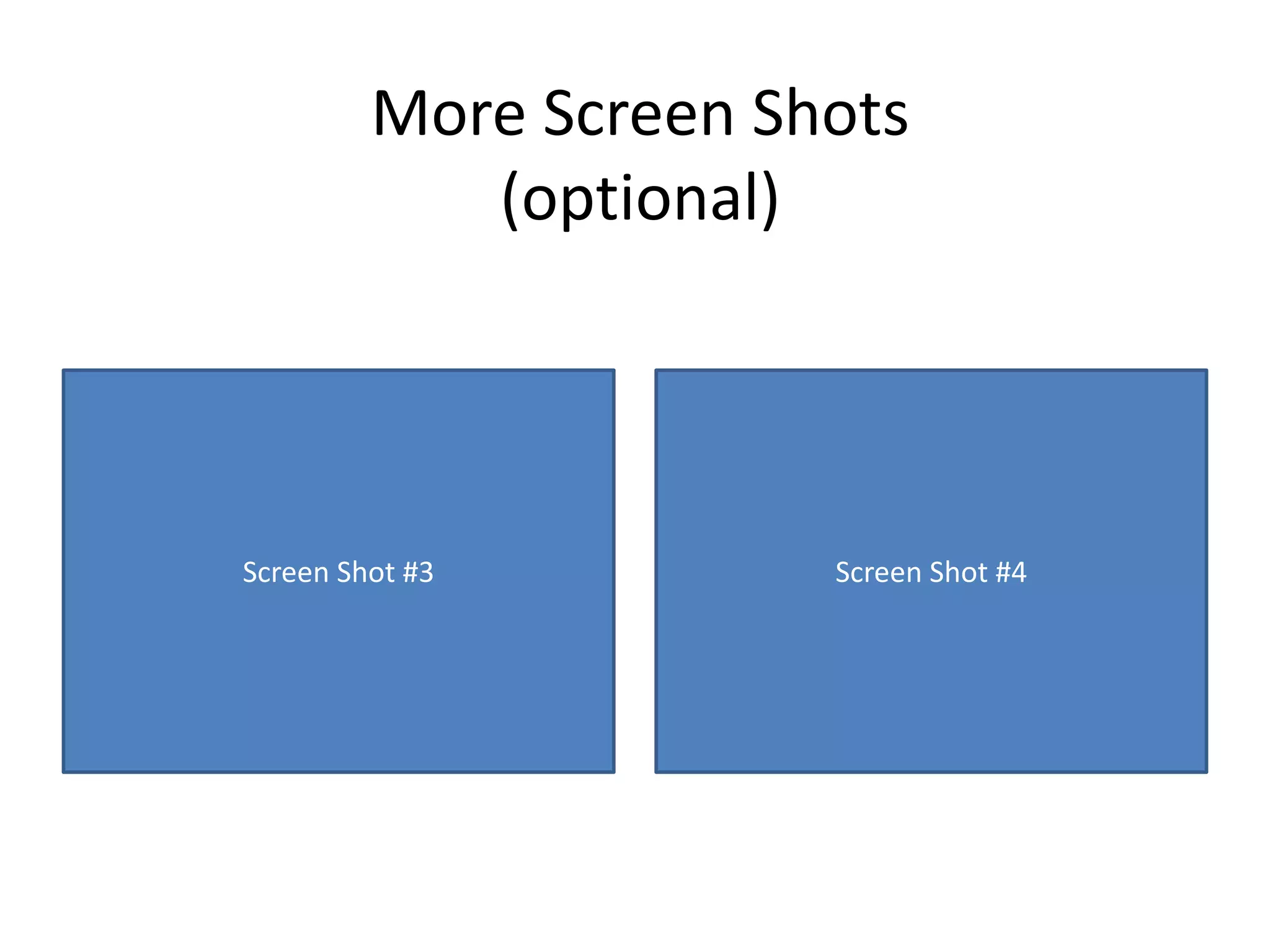 More Screen Shots (optional)Screen Shot #3Screen Shot #4
