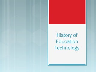 History of
 Education
Technology
 