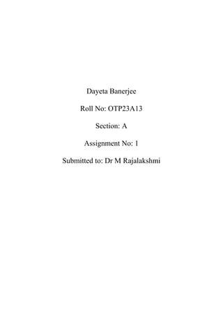 Dayeta Banerjee
Roll No: OTP23A13
Section: A
Assignment No: 1
Submitted to: Dr M Rajalakshmi
 
