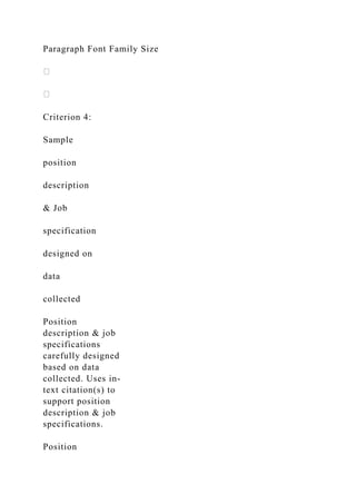 Paragraph Font Family Size
Criterion 4:
Sample
position
description
& Job
specification
designed on
data
collected
Position
description & job
specifications
carefully designed
based on data
collected. Uses in-
text citation(s) to
support position
description & job
specifications.
Position
 