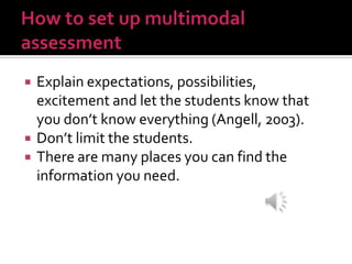  Explain expectations, possibilities,
excitement and let the students know that
you don’t know everything (Angell, 2003).
 Don’t limit the students.
 There are many places you can find the
information you need.
 