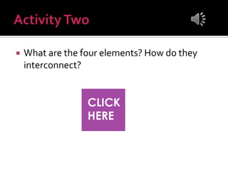  What are the four elements? How do they
interconnect?
 