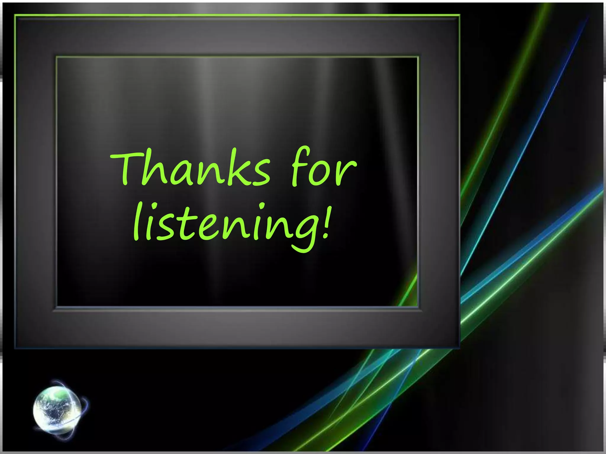 Thanks for
listening!
 