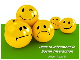 Peer Involvement in Social Interaction Allison Accardi 