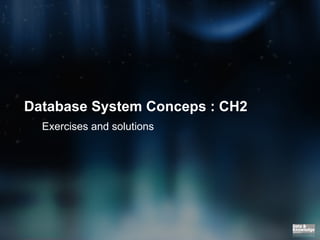 Database System Conceps : CH2 Exercises and solutions 