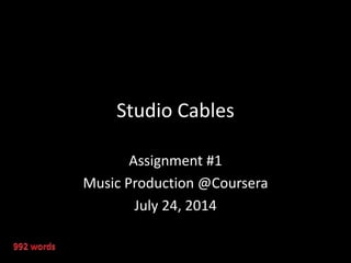 Studio Cables
Assignment #1
Music Production @Coursera
July 24, 2014
 