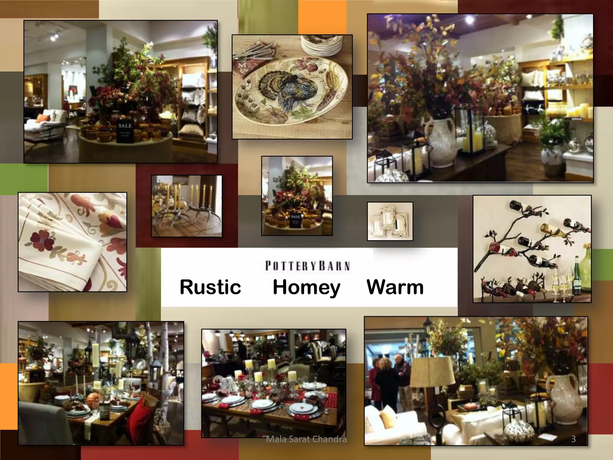 Rustic    Homey               Warm




         Mala Sarat Chandra          3
 